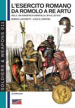 L'esercito romano da Romolo a re Artù - Vol. 2: Da Augusto a Caracalla, 30 a. C, 217 d. C