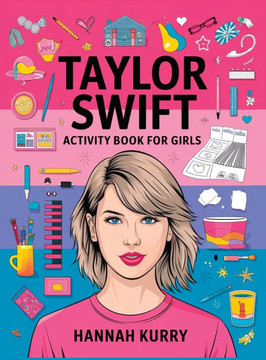 Taylor Swift Activity Book for Girls: Celebrate Every Era with Puzzles, Quotes, and Art for Taylor's Biggest Swifties! - Gift Idea for Kids, Adults, w