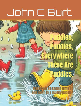 Puddles, Puddles, Everywhere There Are Puddles.: Maybe we all should jump up and down in a muddy puddle?