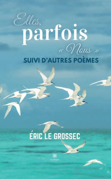 Elles, parfois Nous: Suivi d'autres poèmes Elles, parfois Nous: Suivi d'autres poèmes