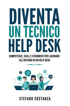 Diventa un Tecnico Help Desk: Competenze, skill e strumenti per lavorare all'interno di un help desk.