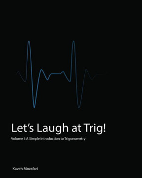Let'S Laugh At Trig (Black And White): A Simple Introduction To Trigonometry (Black And White) Let'S Laugh At Trig (Black And White): A Simple Introduction To Trigonometry (Black And White)