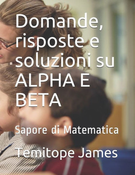 Domande, risposte e soluzioni su ALPHA E BETA: Sapore di Matematica