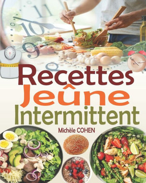 Recettes Jeûne Intermittent: Une collection des meilleures recettes fasting pour réussir votre jeûne intermittent et atteindre vos objectifs (recet