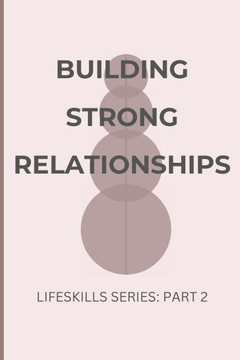Building Strong Relationships: The Art and Science of Human Connection: A Practical Guide to Deepening Every Relationship in Your Life