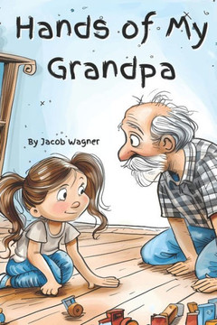 The Hands of My Grandpa: The Hands Series