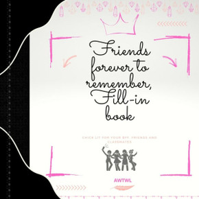 Friends forever to remember fill in book: chick lit for your bff friends and classmates