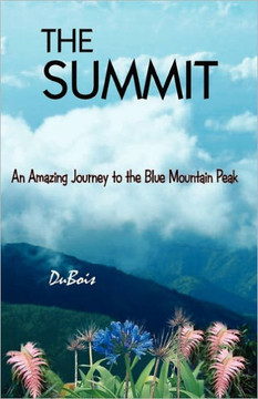 The Summit: An Amazing Journey to the Blue Mountain Peak The Summit: An Amazing Journey to the Blue Mountain Peak