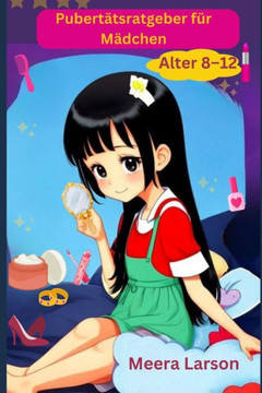 Pubertätsratgeber für Mädchen Alter 8-12: Selbstpflege und Hygiene: Kümmern Sie sich um Ihren Körper
