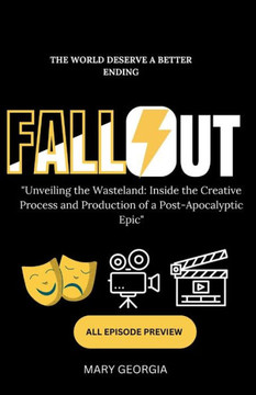 Fallout;""Unveiling the Wasteland: Inside the Creative Process and Production of a Post-Apocalyptic Epic"" Bringing the Wasteland to Life: From Concept
