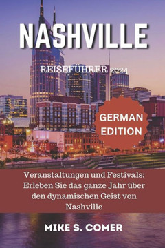 Nashville Reiseführer 2024: Veranstaltungen und Festivals: Erleben Sie das ganze Jahr über den dynamischen Geist von Nashville