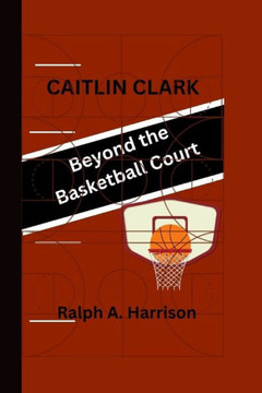 Caitlin Clark: Beyond the Basketball Court