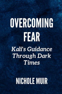 Overcoming Fear: Kali's Guidance Through Dark Times