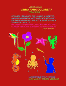 Mi Exclusivo Libro Para Colorear Para Niños: Colorea Hermosos Dibujos De: Alimentos, Animales Marinos, Aves, Los Encantos Que Encontramos En El Bolso