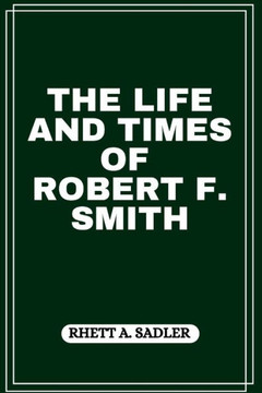 The Life and Times of Robert F. Smith