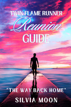 Twin Flame Runner's Reunion Guide: Carefully Guided Steps To A Reunion