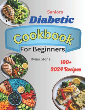 Senior's Diabetic Cookbook for Beginners: Quick and Easy tasty Low-carb recipes with useful tips to master Pre-diabetes and Type 2 Diabetes, with a 6-