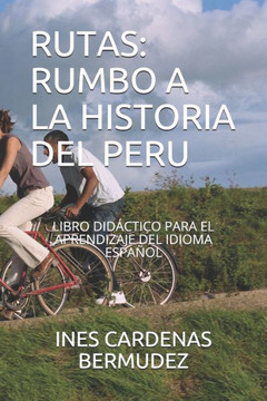 Rutas: Rumbo a la Historia del Peru: Libro Didáctico Para El Aprendizaje del Idioma Español