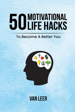 50 Motivational Life Hacks: To Become A Better You