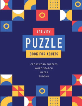 Activity Puzzle Book For Adults: Best Brain Training Activity For Adults Featuring Crossword Puzlles, Word Searches, Sudoku And Mazes (Volume 3)