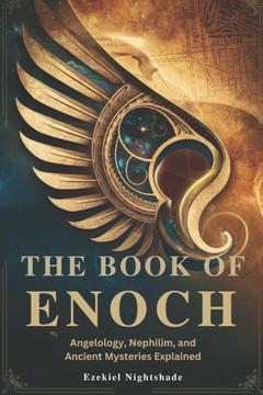 The Book of Enoch: Angelology, Nephilim, and Ancient Mysteries Explained