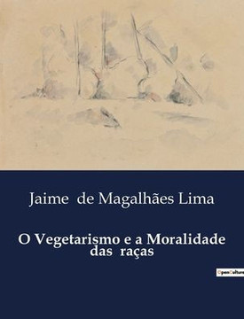 O Vegetarismo e a Moralidade das raças O Vegetarismo e a Moralidade das raças
