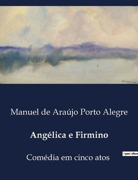 Angélica e Firmino: Comédia em cinco atos