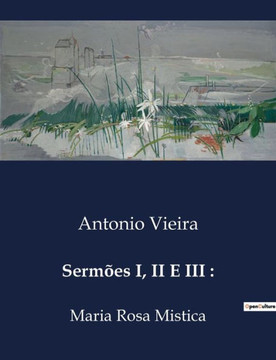 Sermões I, II E III: Maria Rosa Mistica