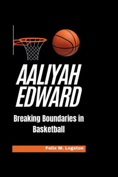 Aaliyah Edward: Breaking Boundaries in Basketball