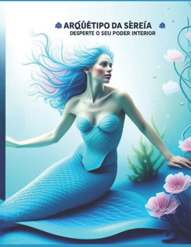 Arquétipo da Sereia: Desperte o seu Poder Interior Arquétipo da Sereia: Desperte o seu Poder Interior