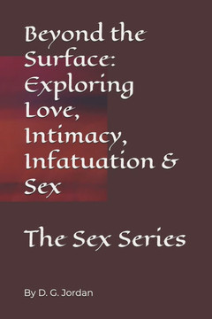Beyond the Surface: Exploring Love, Intimacy, Infatuation & Sex: The Sex Series