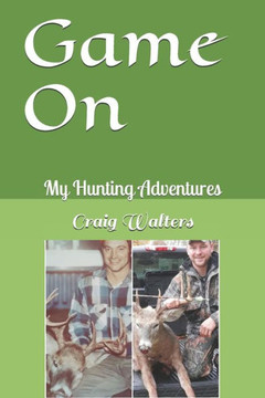 Game On: My Hunting Adventures