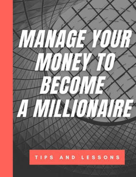 Manage Your Money To Become A Millionaire: Clever Personal Finance Routine