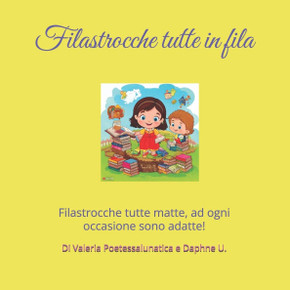 ""Filastrocche tutte in fila"": Filastrocche tutte matte, ad ogni occasione sono adatte.