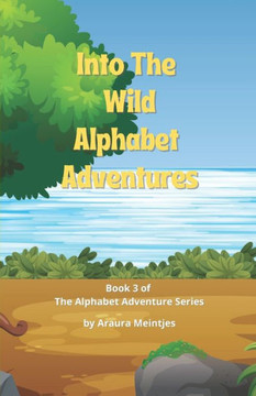 Into The Wild Alphabet Adventures: The ABC's of Wild Animals around the World