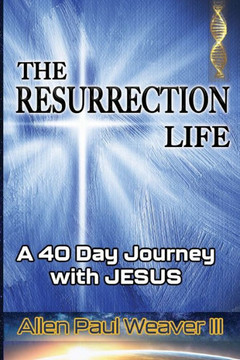The Resurrection Life: A 40 Day Journey with Jesus The Resurrection Life: A 40 Day Journey with Jesus