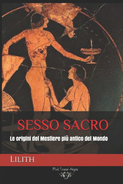 Sesso Sacro: Le origini del Mestiere più antico del Mondo
