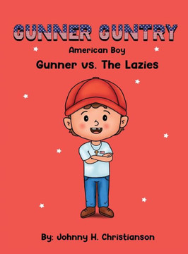Gunner Guntry, American Boy: Gunner vs. The Lazies (Gunner Guntry Series #1)