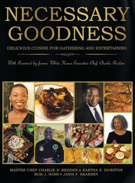 Necessary Goodness: Delicious Cuisine for Gathering and Entertaining Necessary Goodness: Delicious Cuisine for Gathering and Entertaining