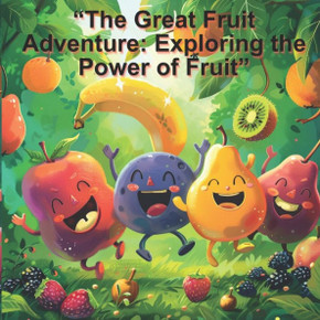 ""The Great Fruit Adventure: Exploring the Power of Fruit""