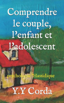 Comprendre le couple, l'enfant et l'adolescent: psychologie 'Hassidique