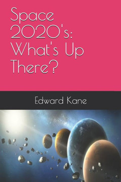 Space 2020's: What's Up There?