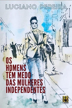 OS Homens Têm Medo Das Mulheres Independentes OS Homens Têm Medo Das Mulheres Independentes