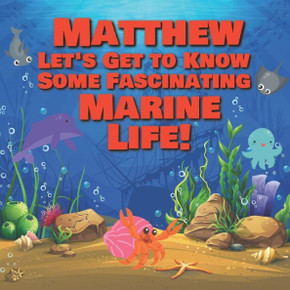 Matthew Let's Get to Know Some Fascinating Marine Life!: Personalized Baby Books with Your Child's Name in the Story - Ocean Animals Books for Toddler