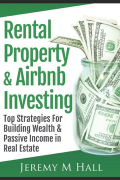 Rental Property & Airbnb Investing: Top Strategies For Building Wealth & Passive Income in Real Estate