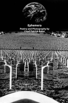 Ephemera: Poetry And Photography By Lloyd Patrick Baker Ephemera: Poetry And Photography By Lloyd Patrick Baker