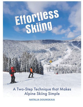 Effortless Skiing: A Two-Step Technique that Makes Alpine Skiing Simple