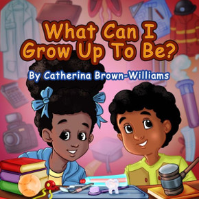 What Can I Grow Up To Be?: Explore all that you can be when you put your mind to it.