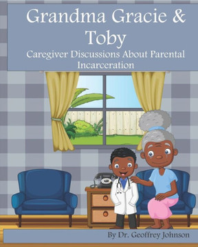 Grandma Gracie and Toby: Caregiver Discussions About Parental Incarceration