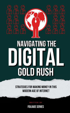 Navigating The Digital Gold Rush: A Guide to Making Money in the Digital Age